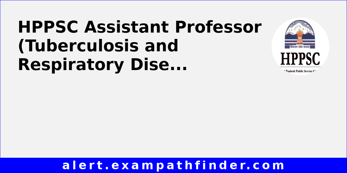 HPPSC Assistant Professor (Tuberculosis and Respiratory Diseases)