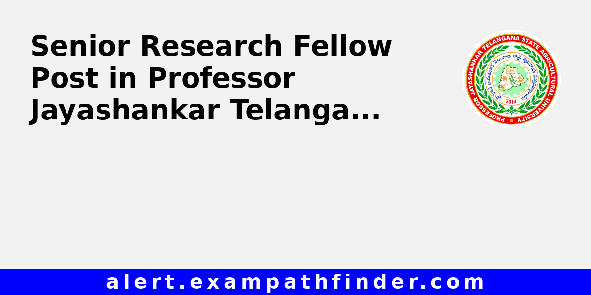 Senior Research Fellow Post in Professor Jayashankar Telangana State ...