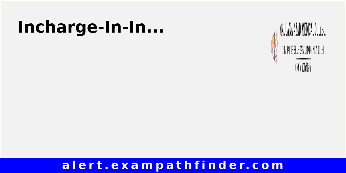 Incharge Post in Maulana Azad Medical College via Walk-In-Interview
