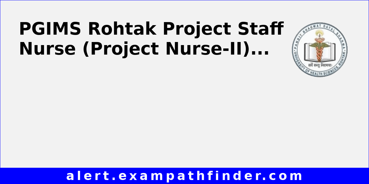PGIMS Rohtak Project Staff Nurse (Project Nurse-II)