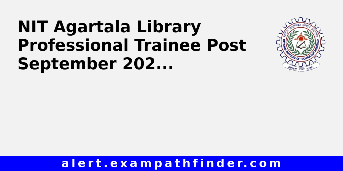 NIT Agartala Library Professional Trainee Post September 2025