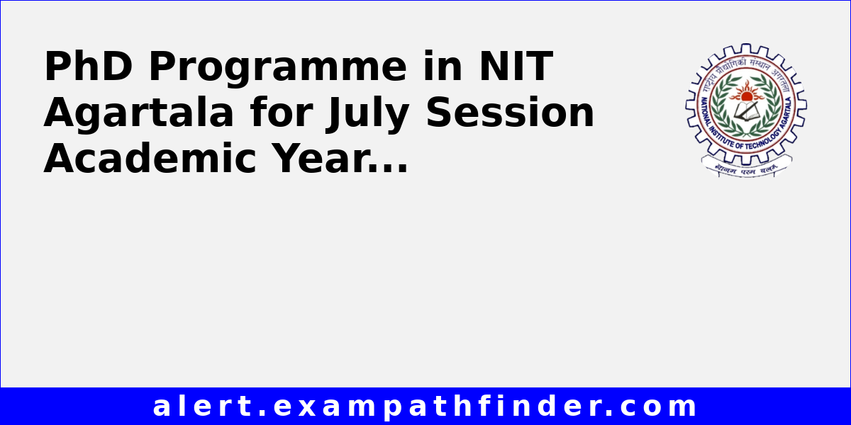 PhD Programme in NIT Agartala for July Session Academic Year 2024