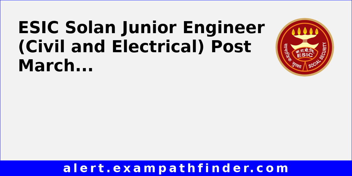 ESIC Solan Junior Engineer (Civil and Electrical) Post March 2026