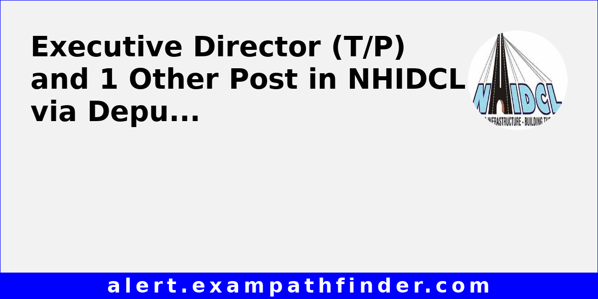 Executive Director (T/P) and 1 Other Post in NHIDCL via Deputation