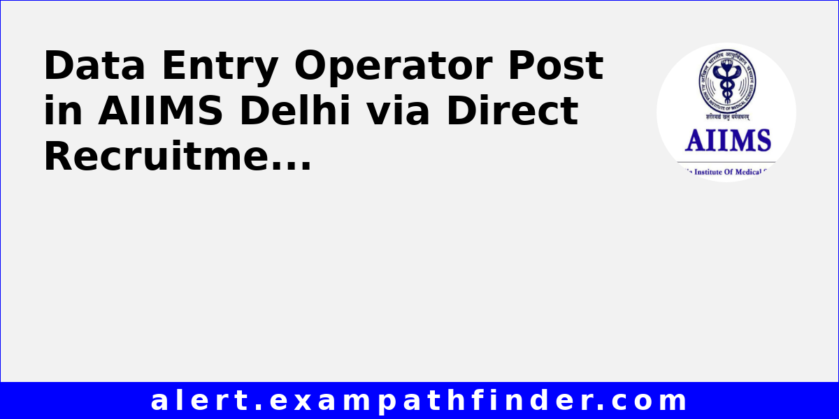 Data Entry Operator Post in AIIMS Delhi via Direct Recruitment