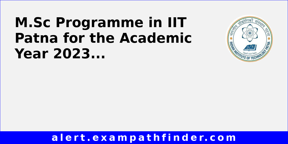 M.Sc Programme in IIT Patna for the Academic Year 2023