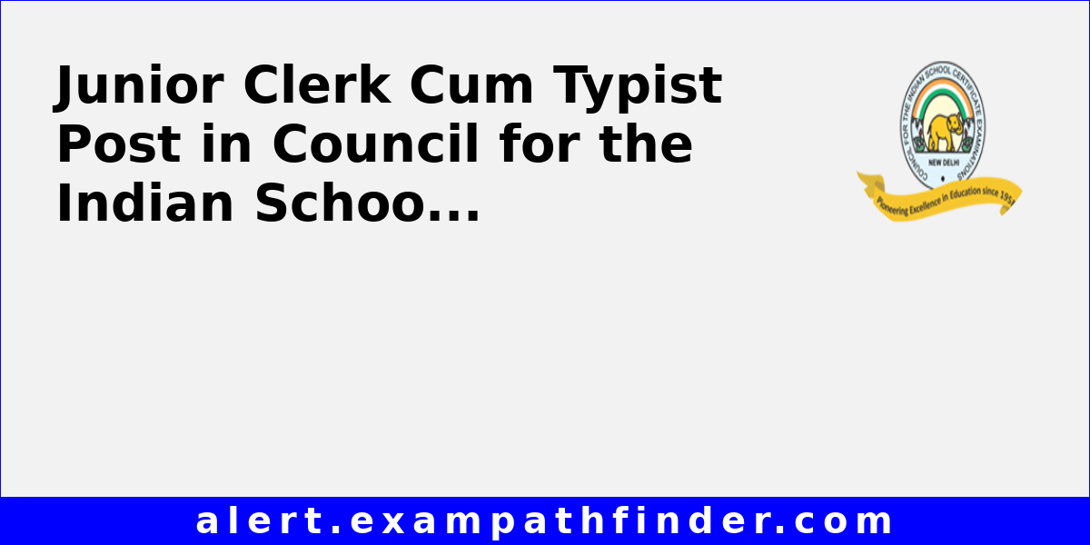 junior-clerk-cum-typist-post-in-council-for-the-indian-school