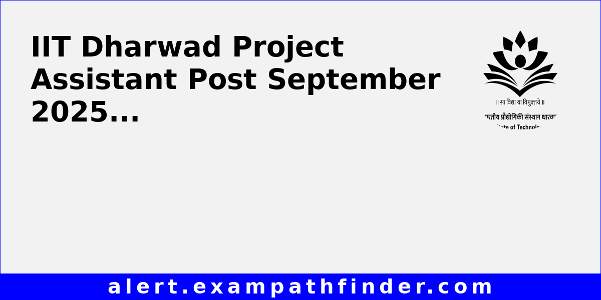IIT Dharwad Project Assistant Post September 2025