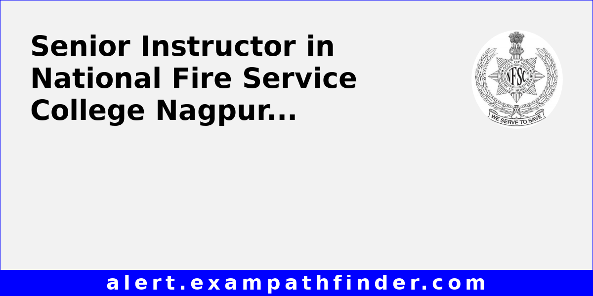 Senior Instructor In National Fire Service College Nagpur 