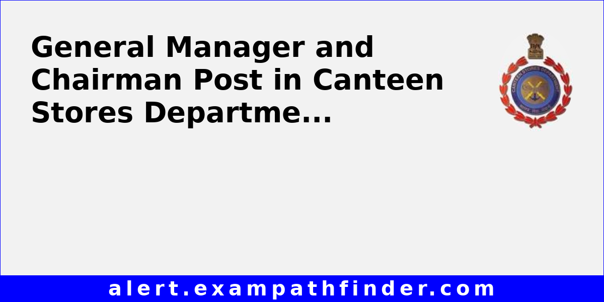General Manager and Chairman Post in Canteen Stores Department via