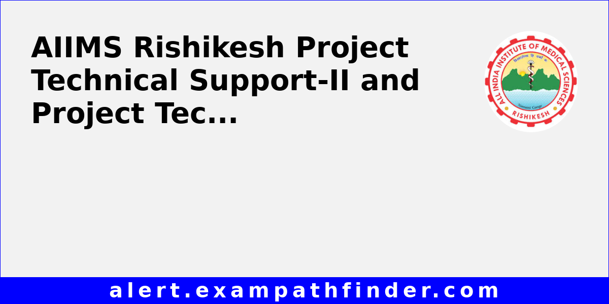 AIIMS Rishikesh Project Technical Support-II and Project Technical ...