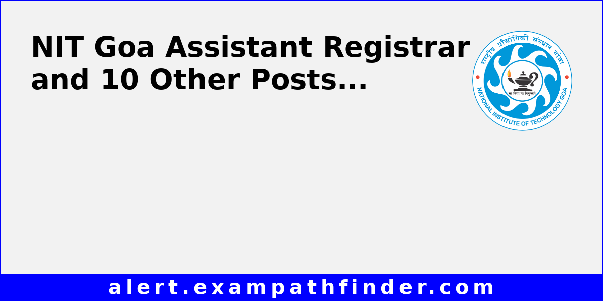 NIT Goa Assistant Registrar and 10 Other Posts
