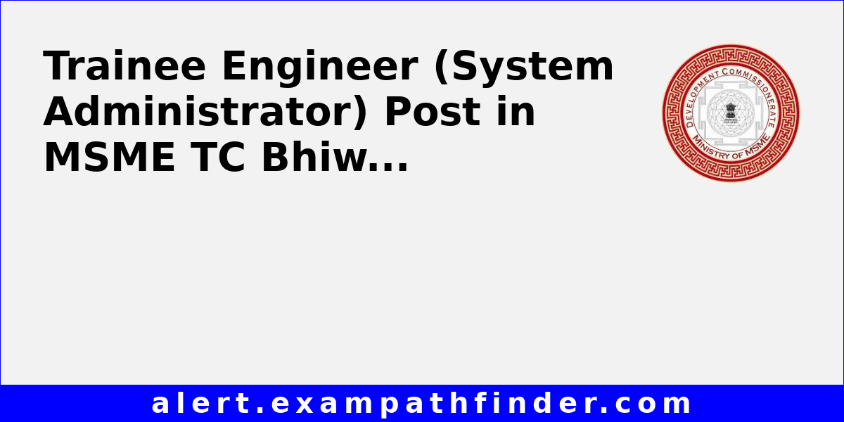 Trainee Engineer (System Administrator) Post in MSME TC Bhiwadi via ...