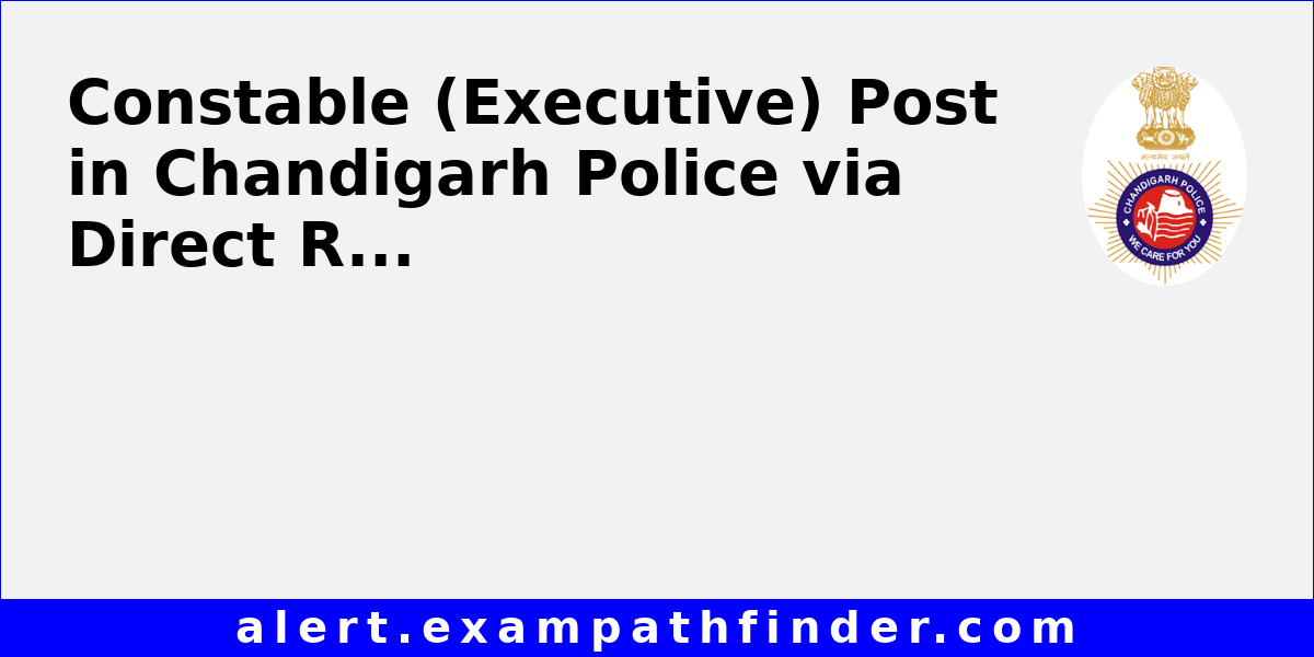 Constable (Executive) Post in Chandigarh Police via Direct Recruitment