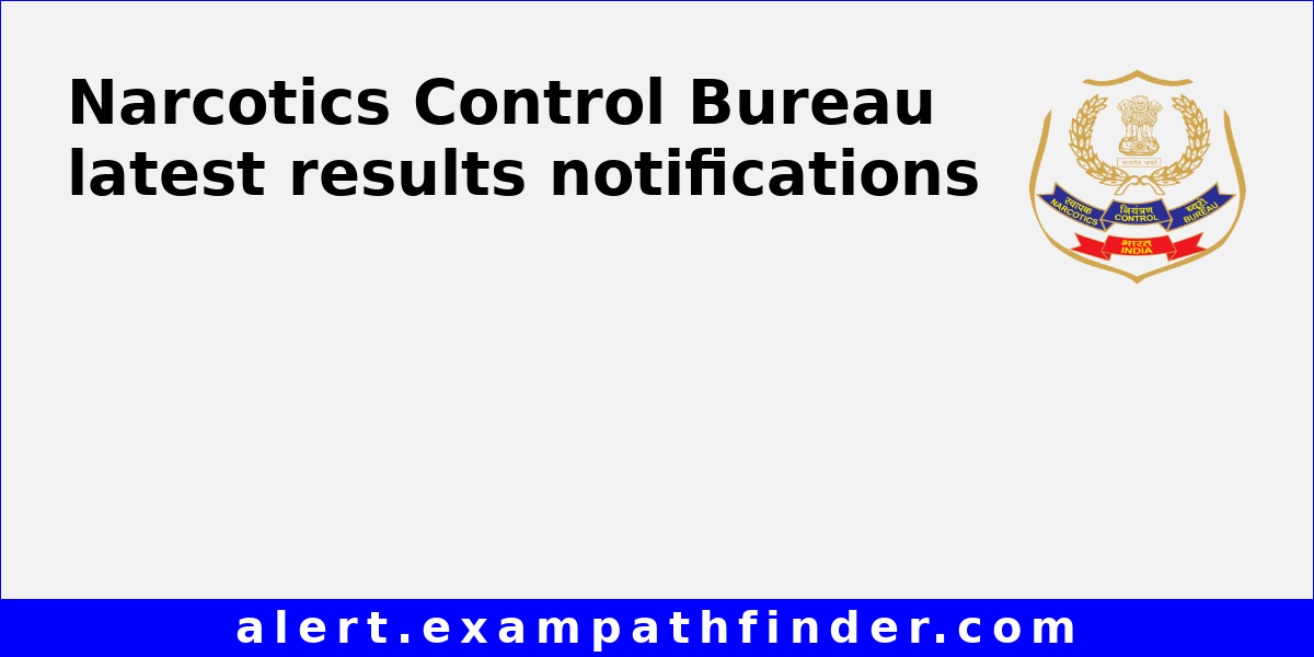 Narcotics Control Bureau All Upcoming Admission Latest Results Notifications