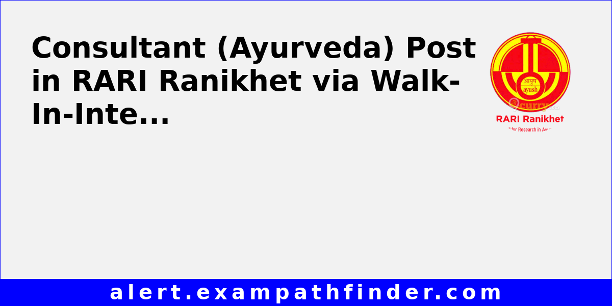 Consultant (Ayurveda) Post in RARI Ranikhet via Walk-In-Interview