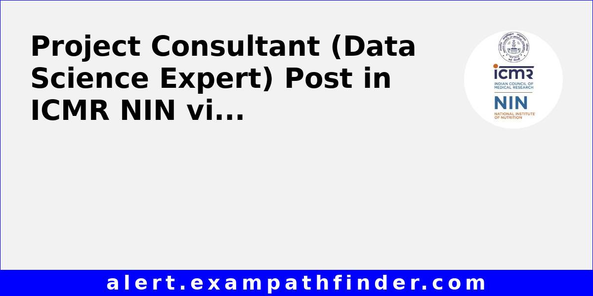 Project Consultant (Data Science Expert) Post in ICMR NIN via Walk in ...