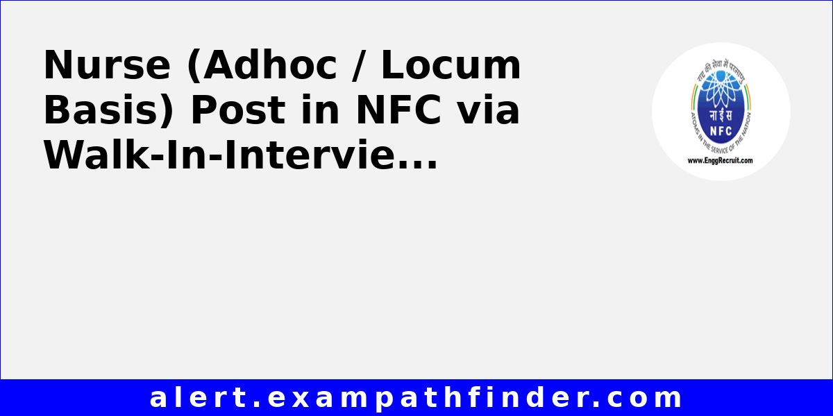 Nurse (Adhoc / Locum Basis) Post in NFC via Walk-In-Interview