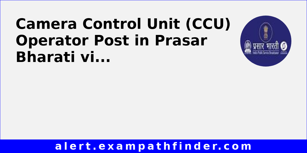 Camera Control Unit (CCU) Operator Post in Prasar Bharati via Direct ...