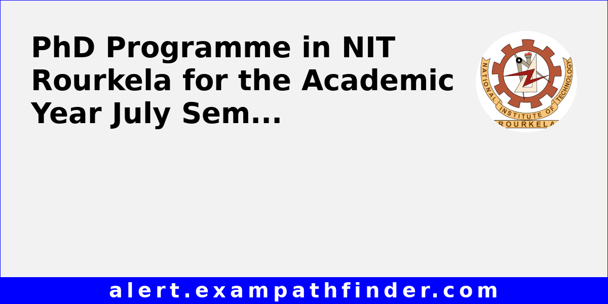 PhD Programme in NIT Rourkela for the Academic Year July Semester 2024-25