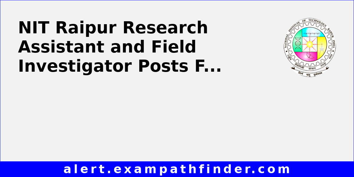 NIT Raipur Research Assistant and Field Investigator Posts February 2026