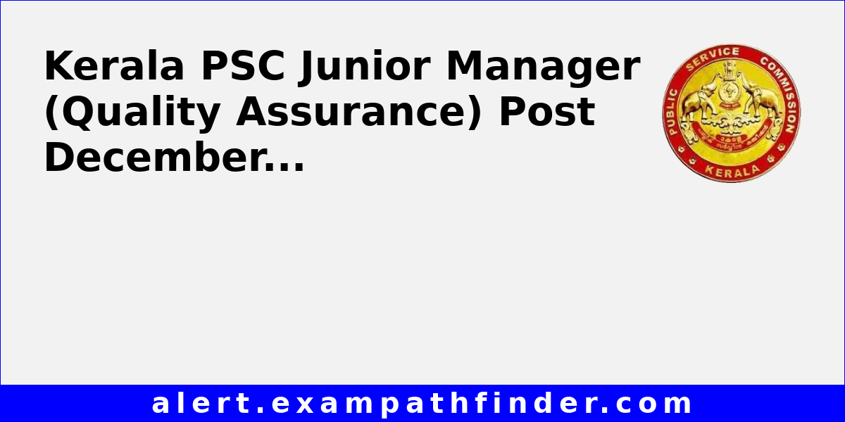 Kerala PSC Junior Manager (Quality Assurance) Post December 2025