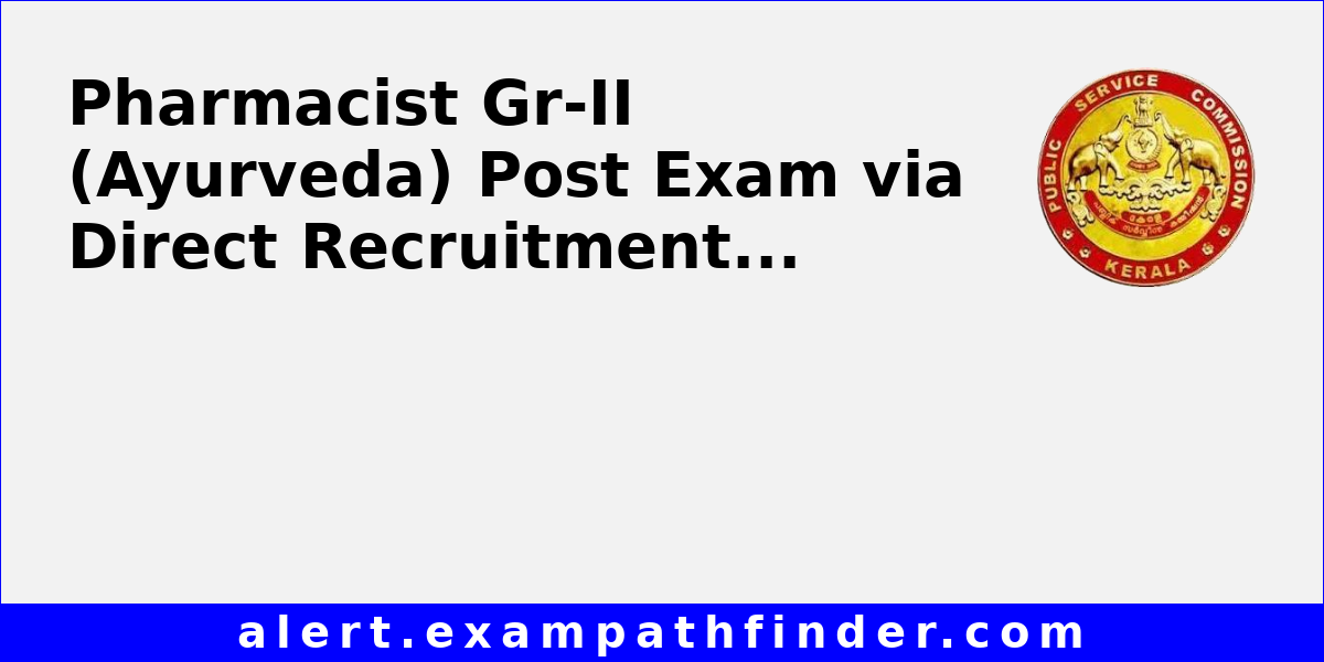 Pharmacist GrII (Ayurveda) Post Exam via Direct Recruitment Conducted by Kerala PSC