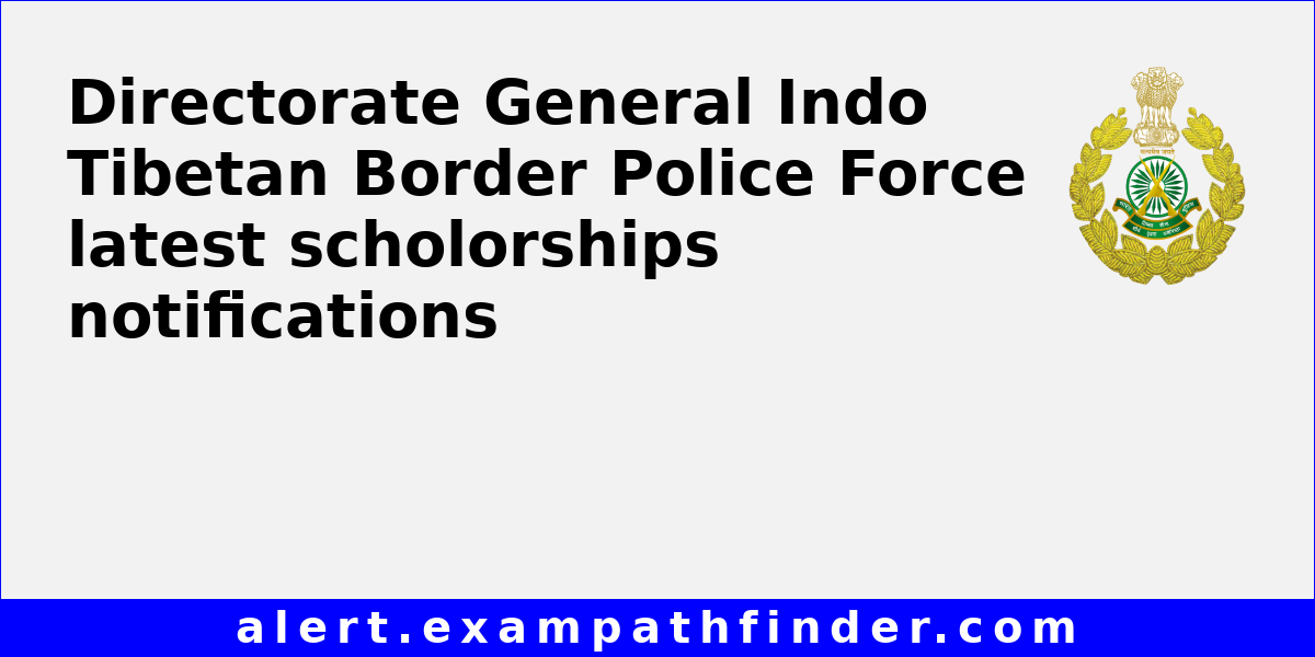 Directorate General Indo Tibetan Border Police Force - All upcoming ...