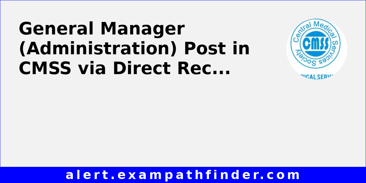 General Manager (Administration) Post in CMSS via Direct Recruitment