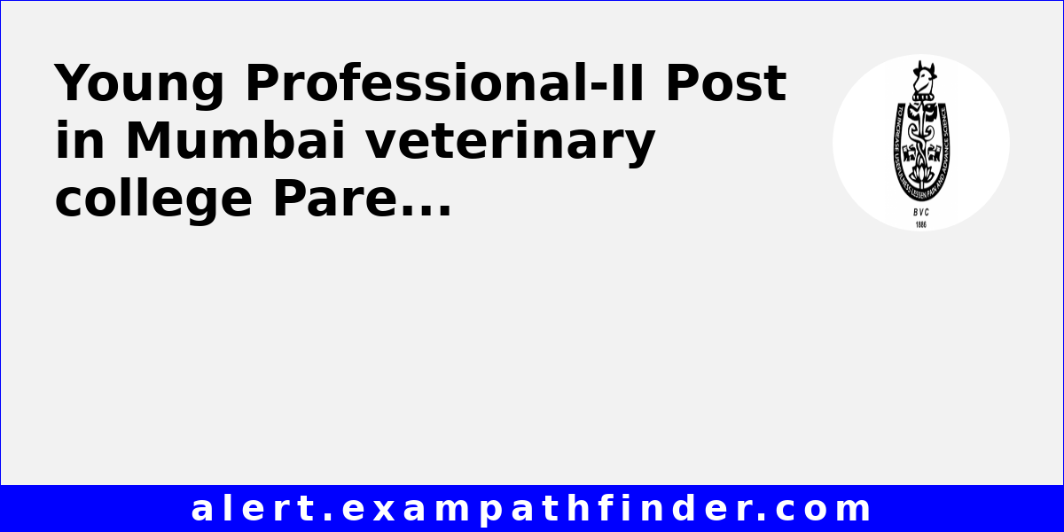 Young ProfessionalII Post in Mumbai veterinary college Parel via Walk