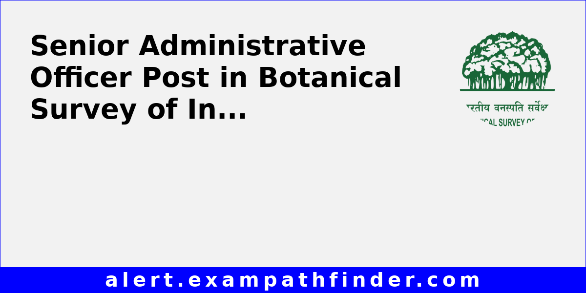 Senior Administrative Officer Post in Botanical Survey of India via ...