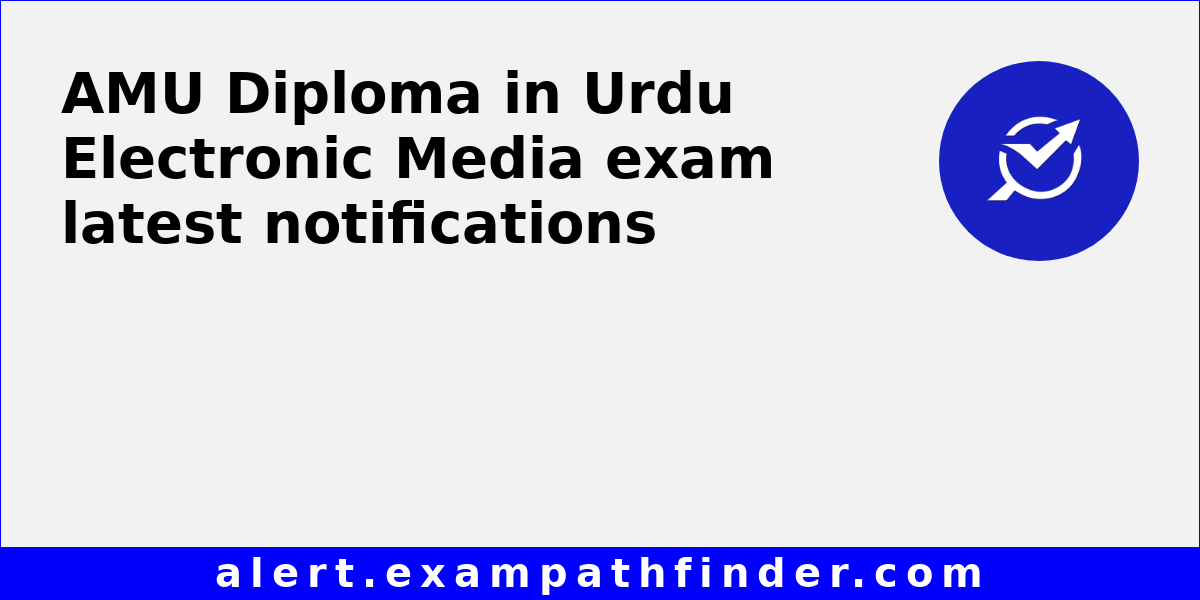 AMU Diploma in Urdu Electronic Media Latest notifications for AMU