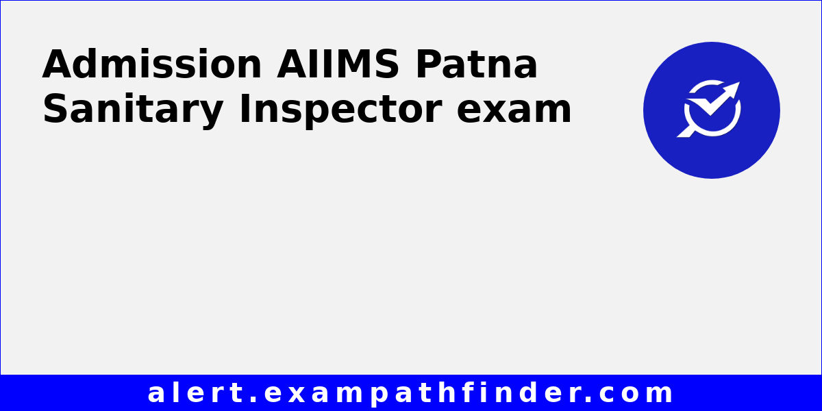 Aiims Patna Sanitary Inspector All Latest Notifications Exam Date Admit Card Result 0792