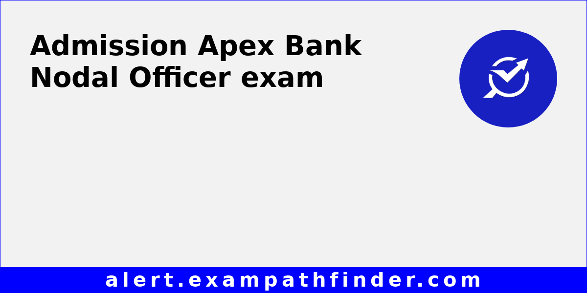 Apex Bank Nodal Officer All latest notifications, Exam date, Admit