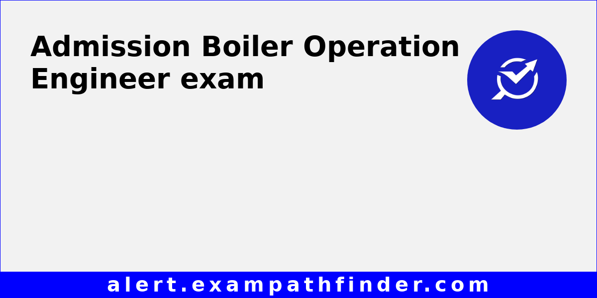 Boiler Operation Engineer All latest notifications, Exam date, Admit