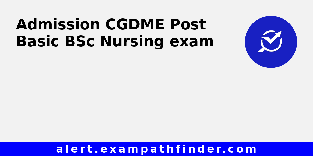 Cgdme post basic bsc nursing all latest notifications exam date