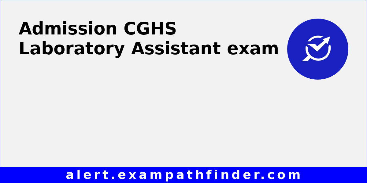 CGHS Laboratory Assistant All latest notifications, Exam date, Admit