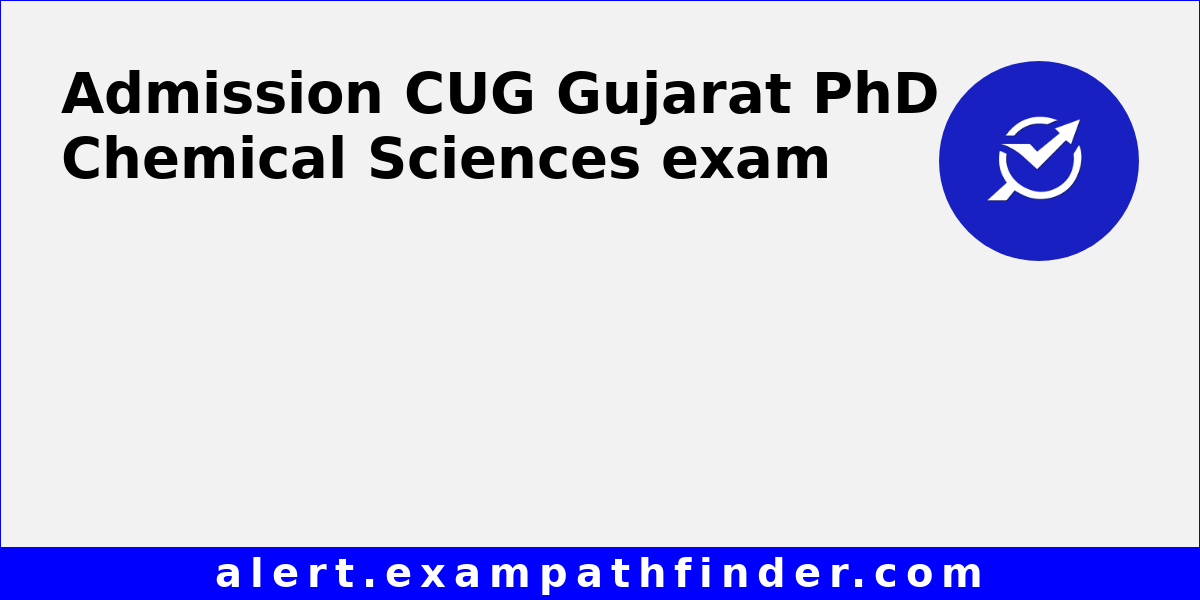 CUG Gujarat PhD Chemical Sciences - All latest notifications, Exam date ...