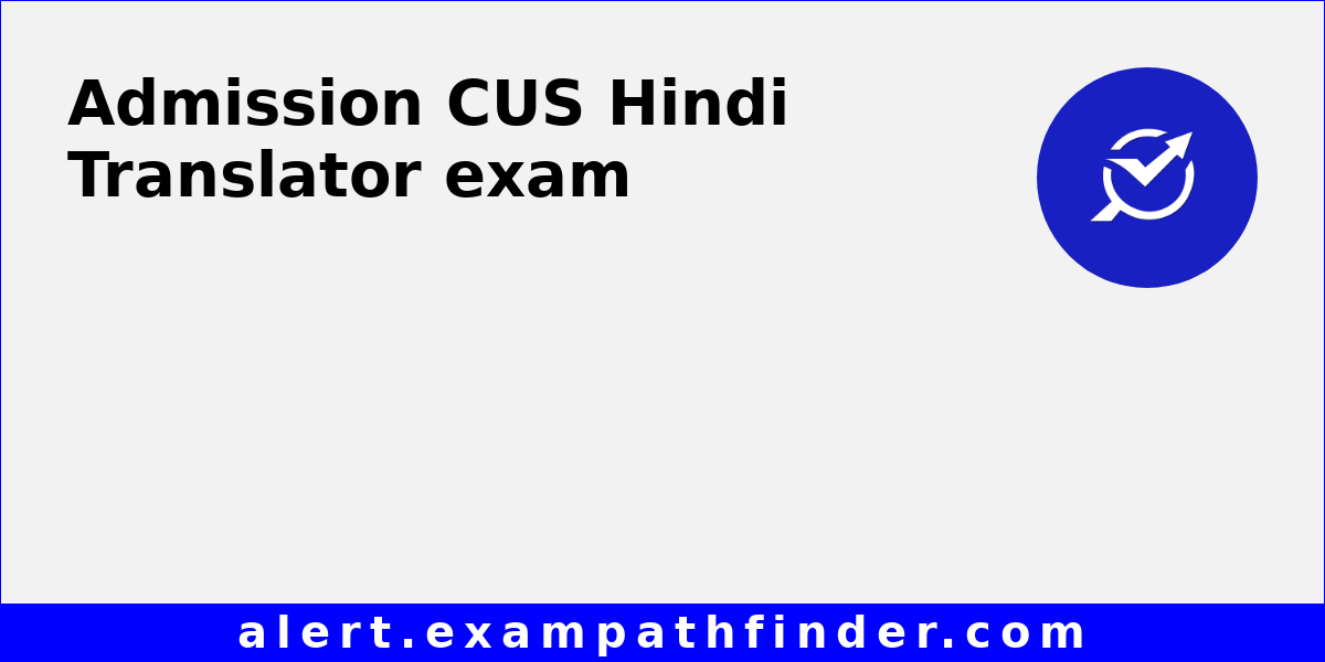 CUS Hindi Translator All latest notifications, Exam date, Admit Card