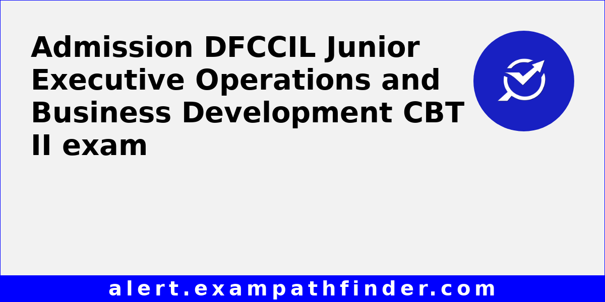 DFCCIL Junior Executive Operations and Business Development CBT II ...