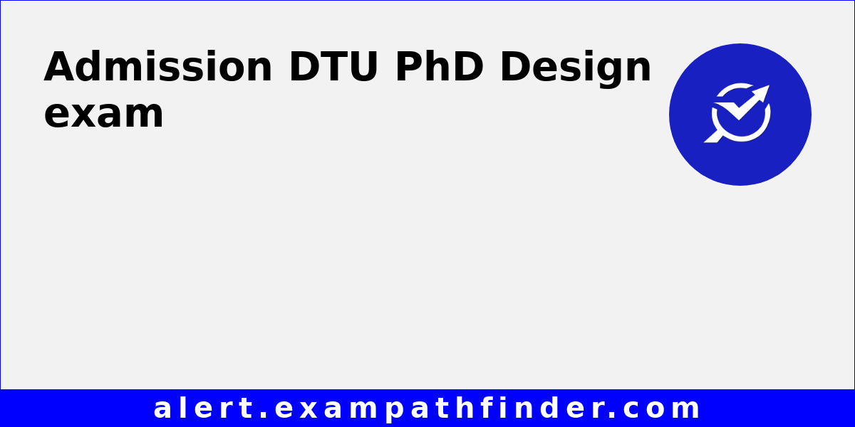 DTU PhD Design - All latest notifications, Exam date, Admit Card, Result