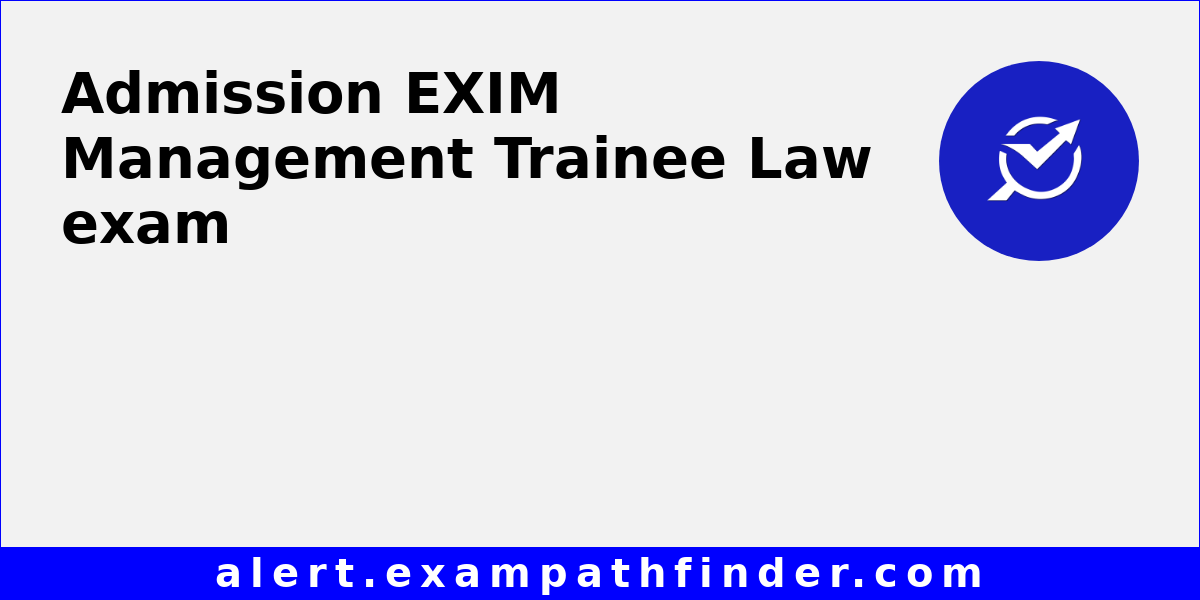 EXIM Management Trainee Law All latest notifications, Exam date, Admit Card, Result