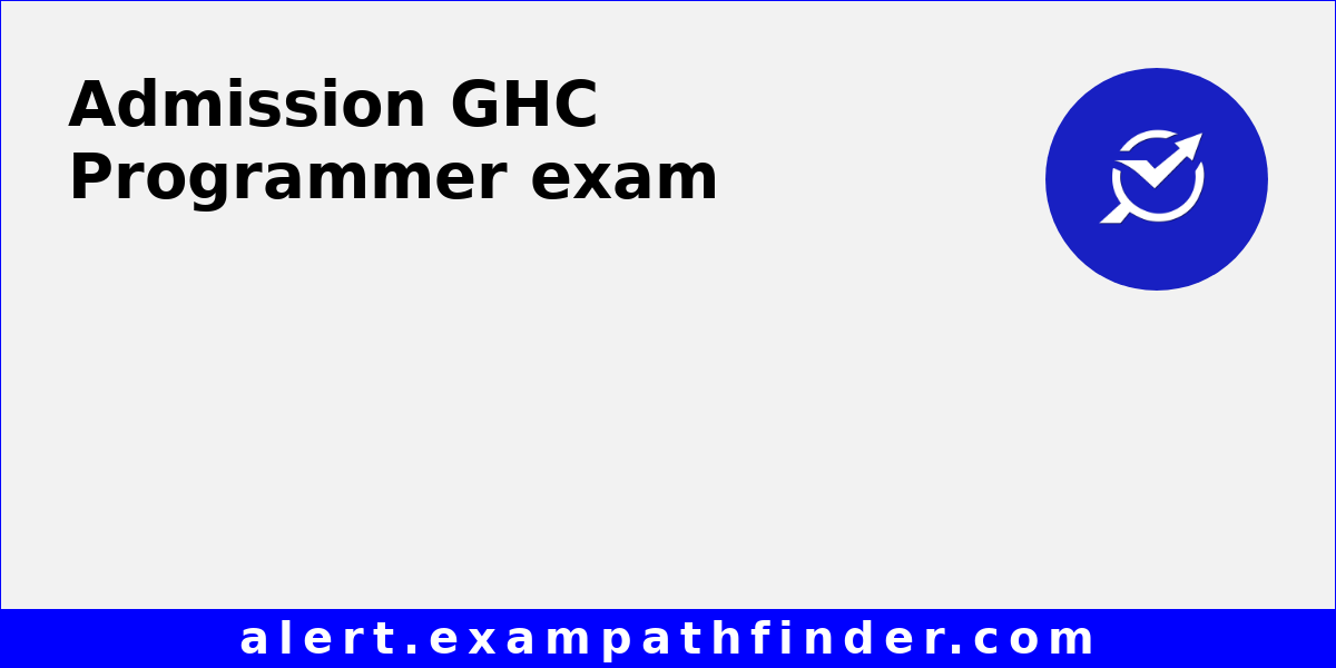 GHC Programmer - All latest notifications, Exam date, Admit Card, Result
