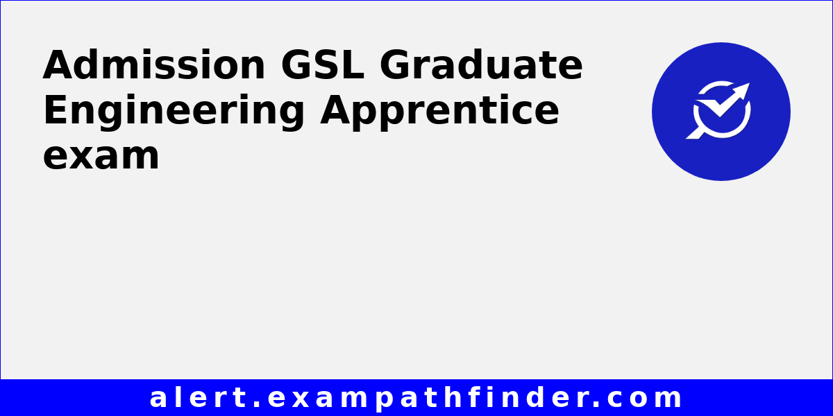 GSL Graduate Engineering Apprentice - All latest notifications, Exam ...