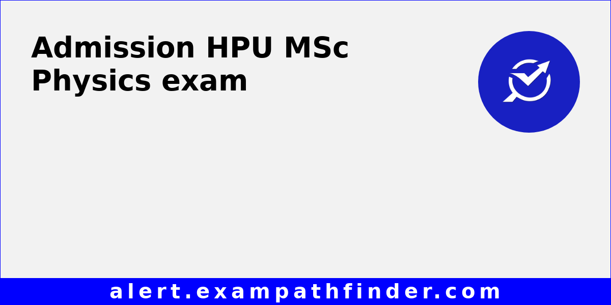 HPU MSc Physics All latest notifications, Exam date, Admit Card, Result