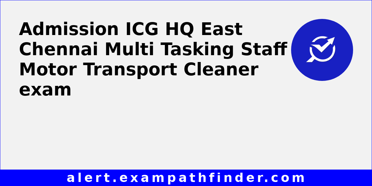 ICG HQ East Chennai Multi Tasking Staff Motor Transport Cleaner All