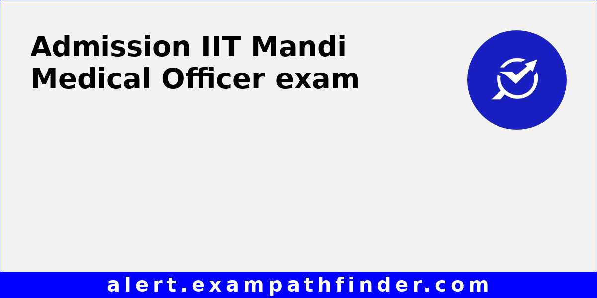 IIT Mandi Medical Officer All latest notifications, Exam date, Admit Card, Result
