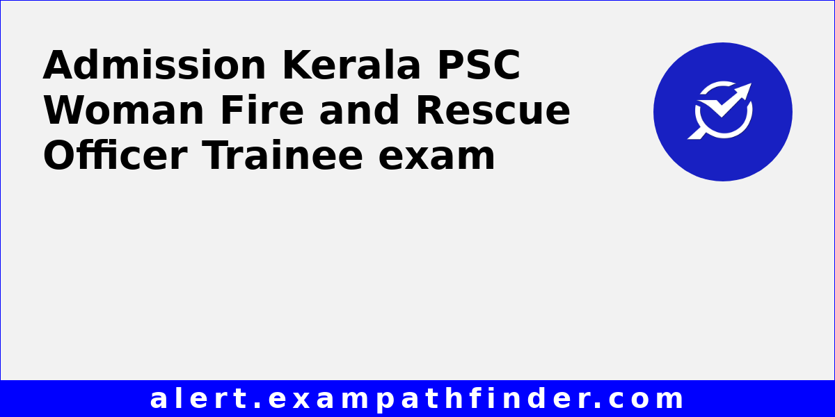 Kerala PSC Woman Fire and Rescue Officer Trainee All latest