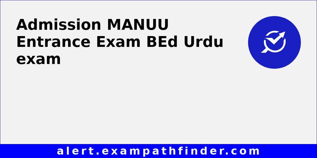 MANUU Entrance Exam BEd Urdu - All latest notifications, Exam date ...