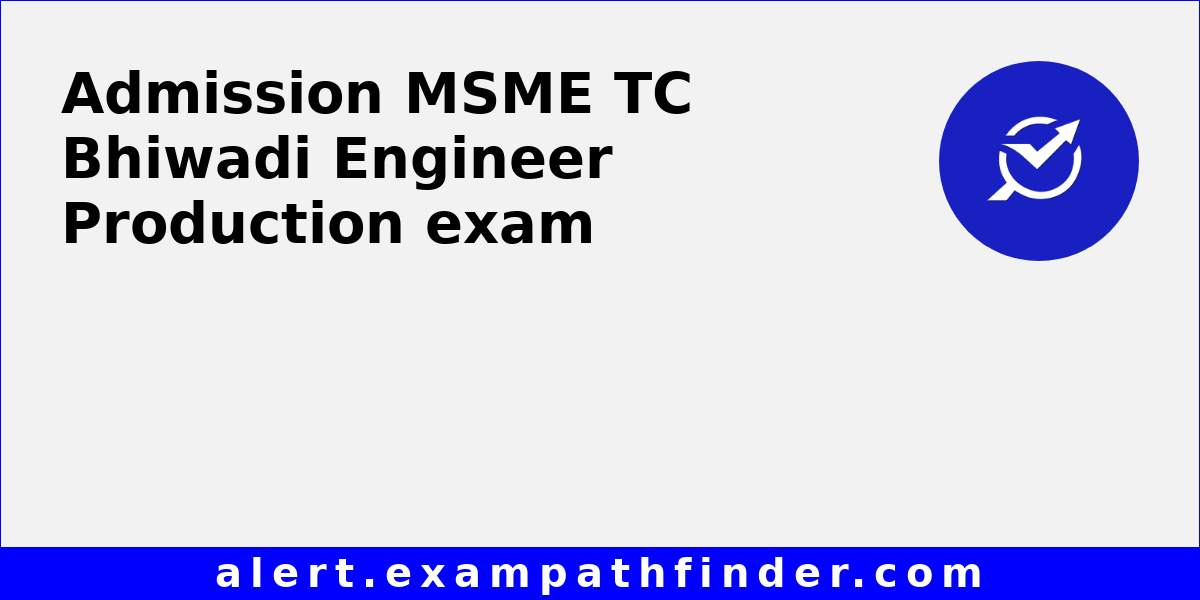 MSME TC Bhiwadi Engineer Production All latest notifications, Exam